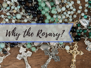 Why the Rosary?
